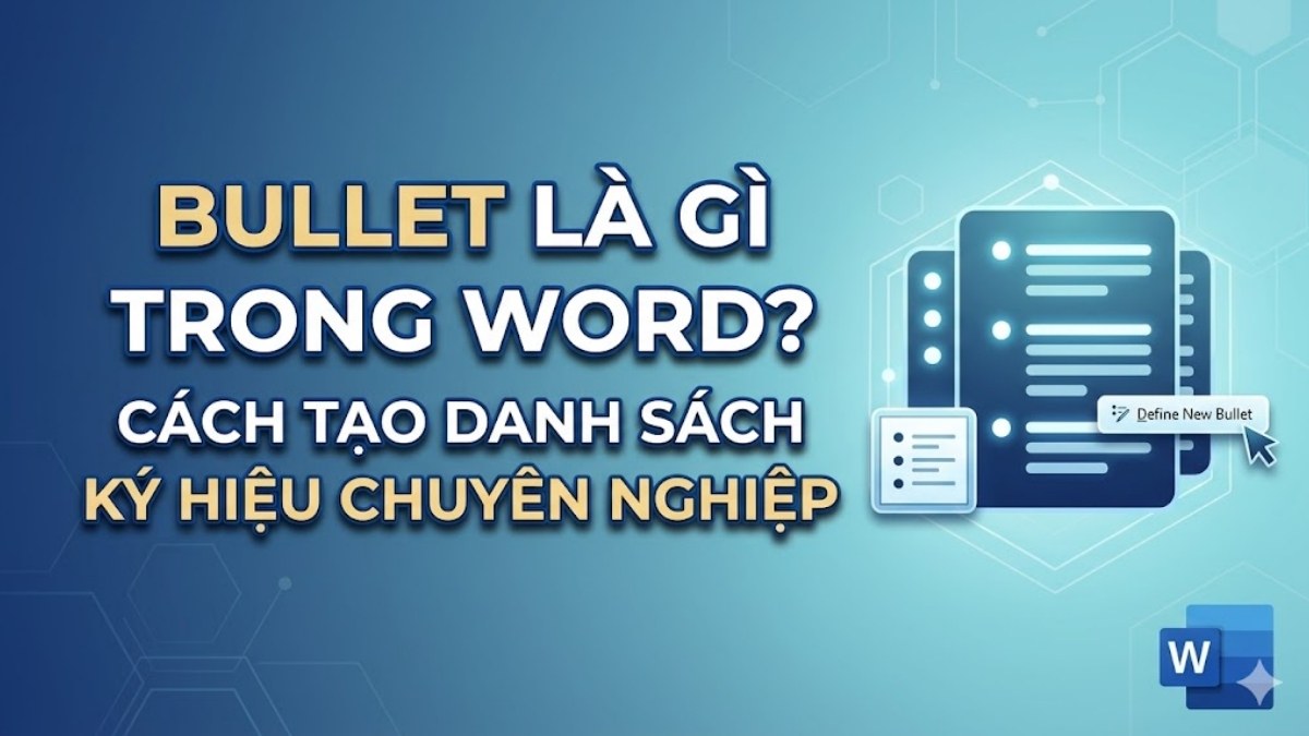 Bullet là gì trong Word? Cách tạo danh sách ký hiệu chuyên nghiệp